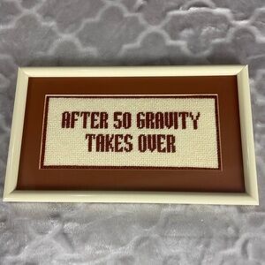 Framed Cross Stitch “ After 50 Gravity Takes Over”